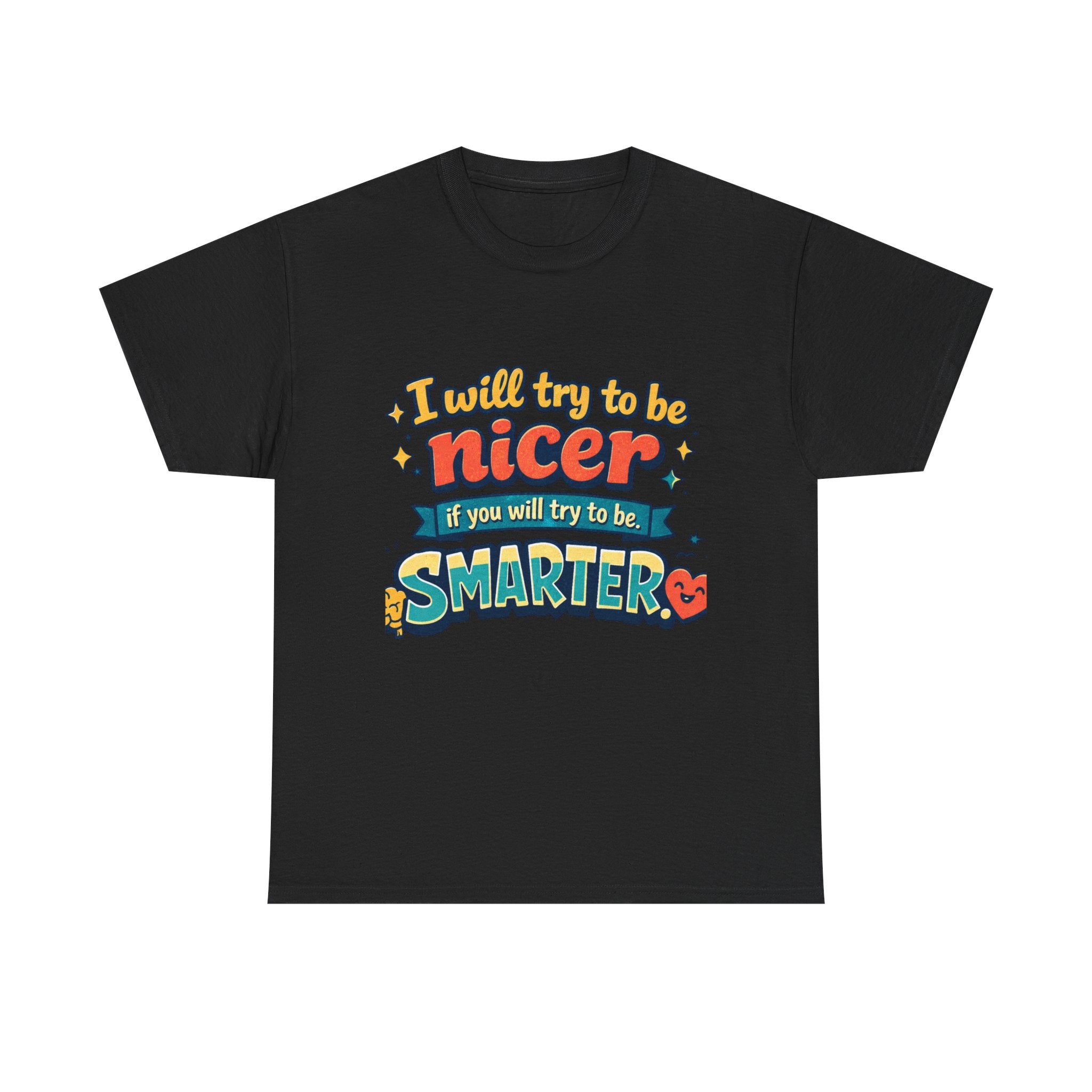 Funny Retro Quote Graphic T‑Shirt I’ll try to be NICER if you will try to be SMARTER.