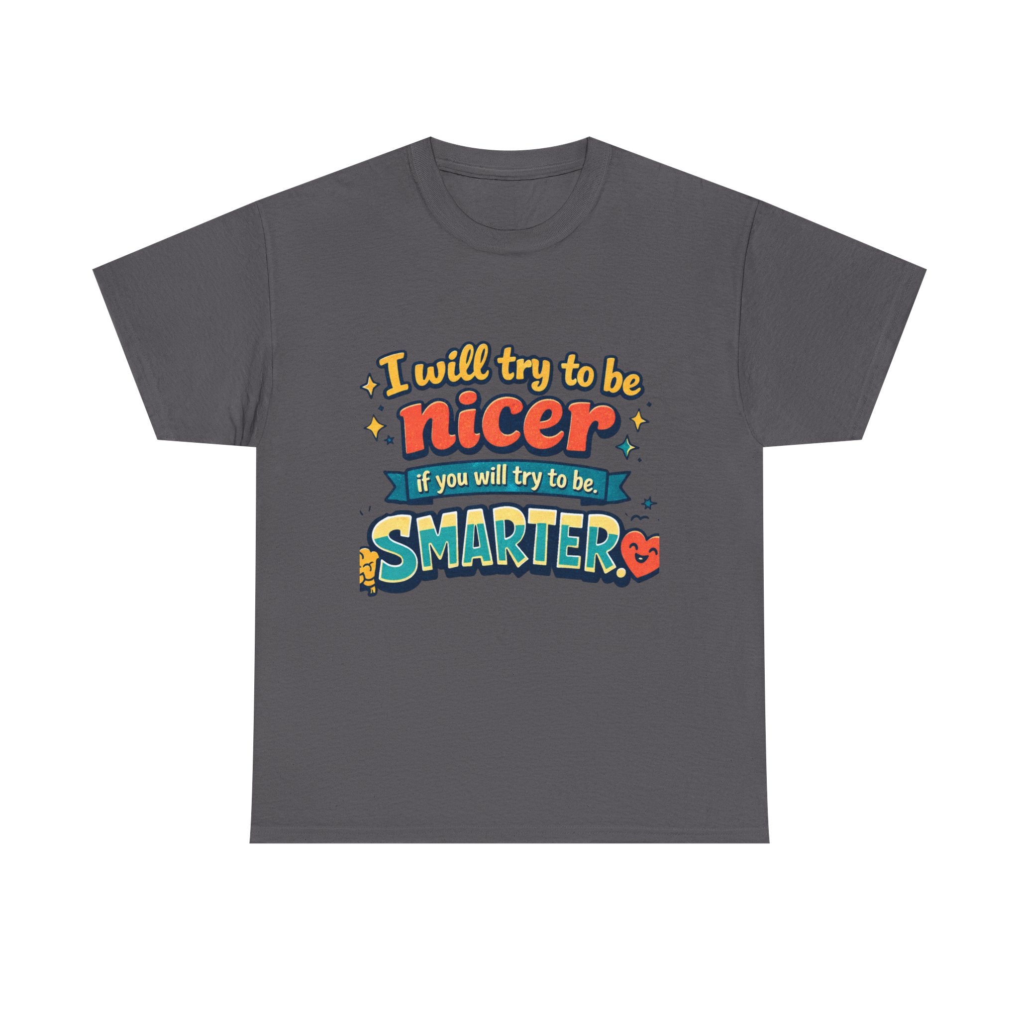 Funny Retro Quote Graphic T‑Shirt I’ll try to be NICER if you will try to be SMARTER.