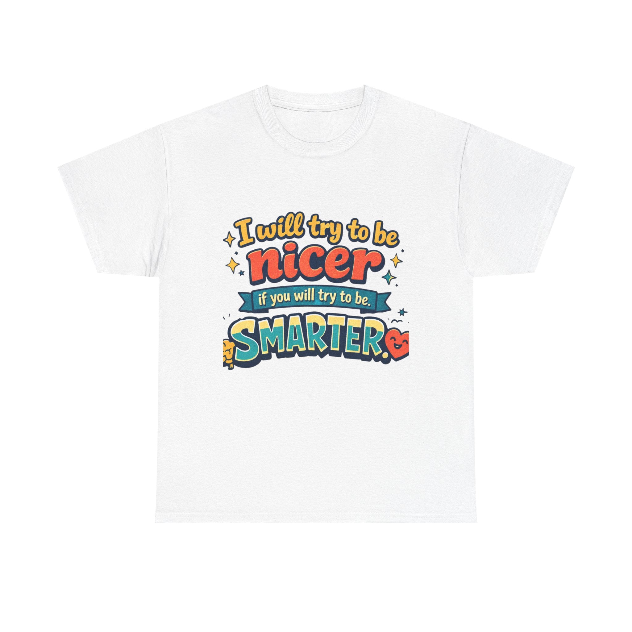 Funny Retro Quote Graphic T‑Shirt I’ll try to be NICER if you will try to be SMARTER.